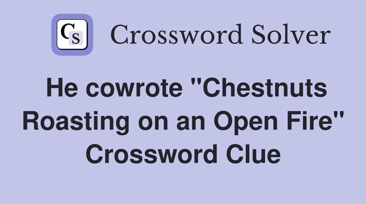 He cowrote "Chestnuts Roasting on an Open Fire" Crossword Clue