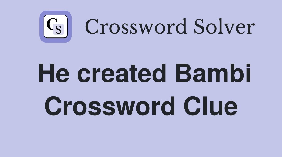 He created Bambi Crossword Clue