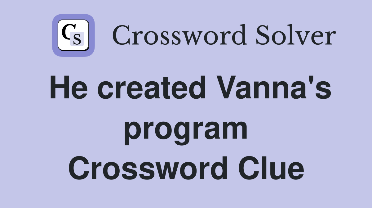 He created Vanna's program Crossword Clue