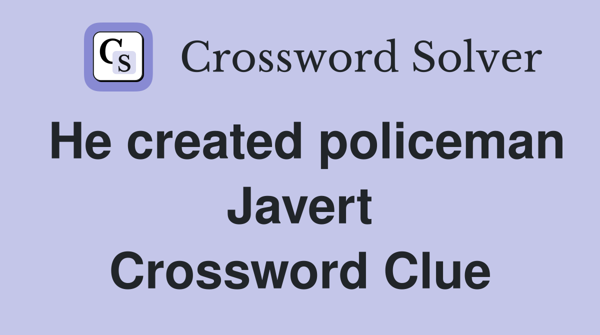 He created policeman Javert Crossword Clue