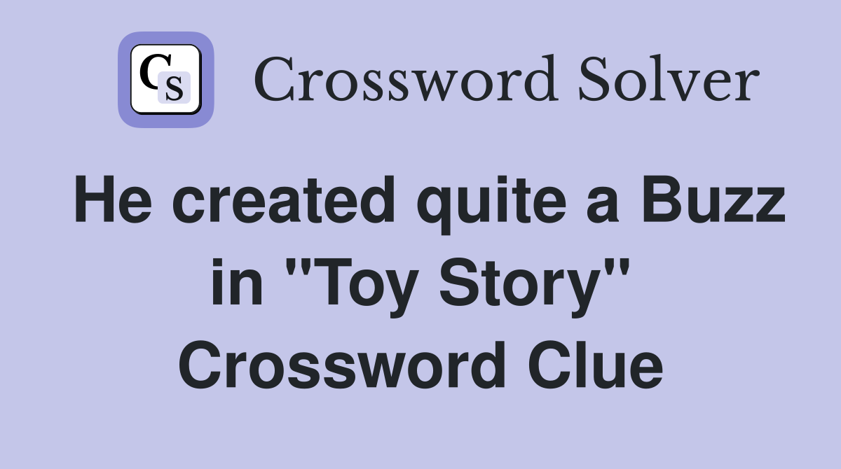 He created quite a Buzz in "Toy Story" Crossword Clue