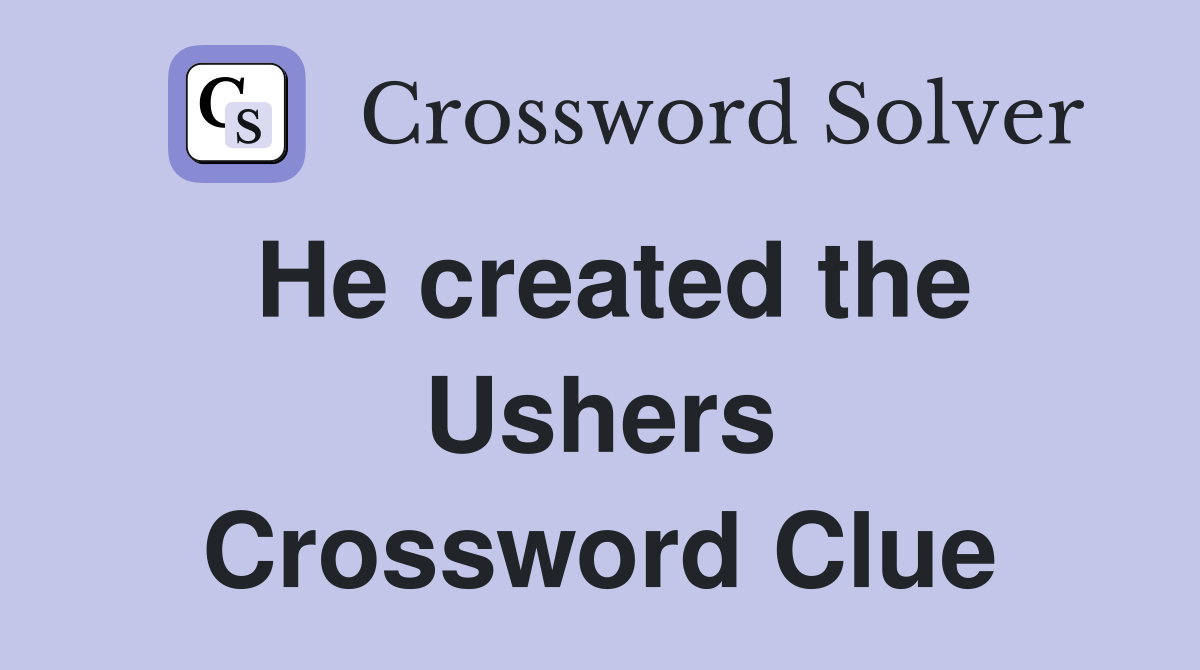 He created the Ushers Crossword Clue
