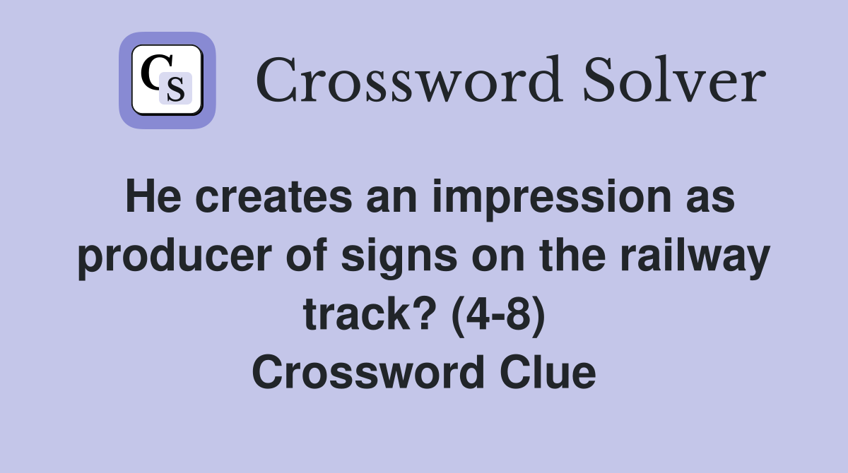 He creates an impression as producer of signs on the railway track? (4-8) Crossword Clue