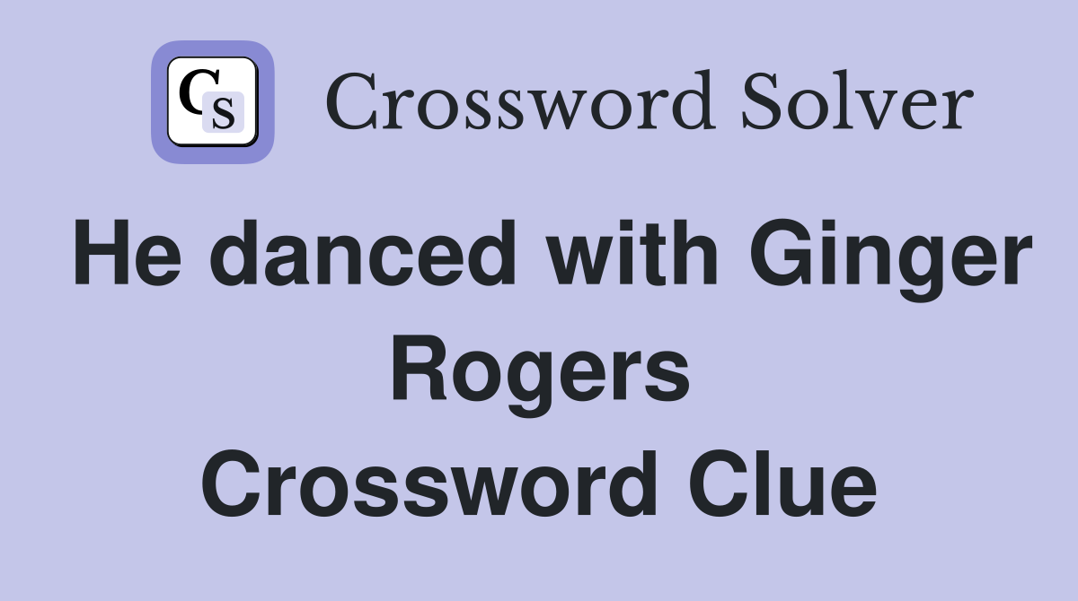 He danced with Ginger Rogers Crossword Clue