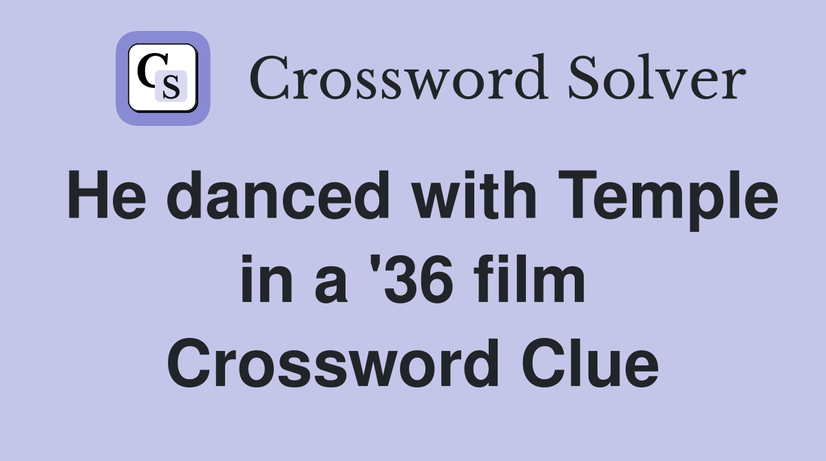 He danced with Temple in a '36 film Crossword Clue