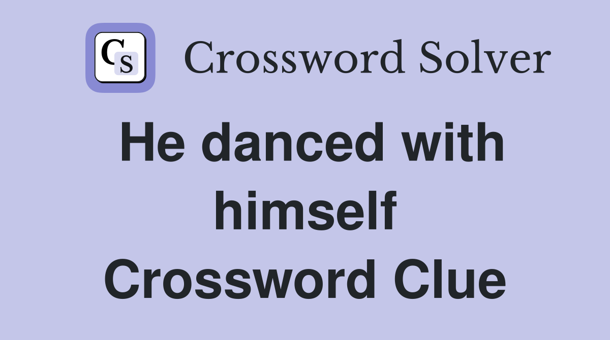 He danced with himself Crossword Clue