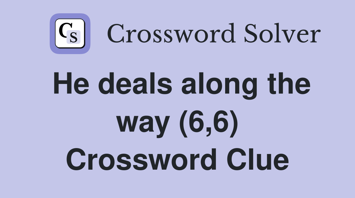 He deals along the way (6,6) Crossword Clue