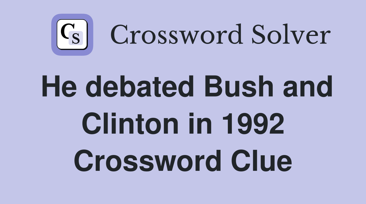 He debated Bush and Clinton in 1992 Crossword Clue
