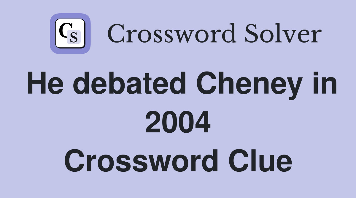 He debated Cheney in 2004 Crossword Clue
