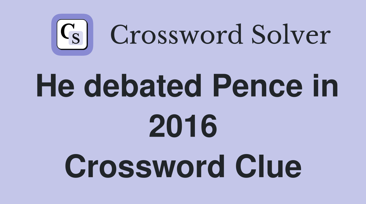 He debated Pence in 2016 Crossword Clue