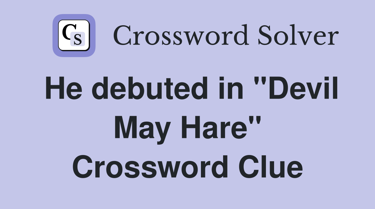 He debuted in "Devil May Hare" Crossword Clue