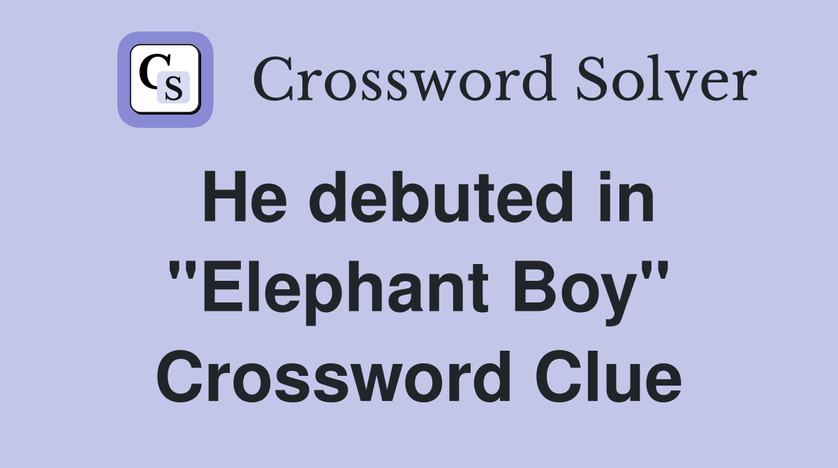He debuted in "Elephant Boy" Crossword Clue