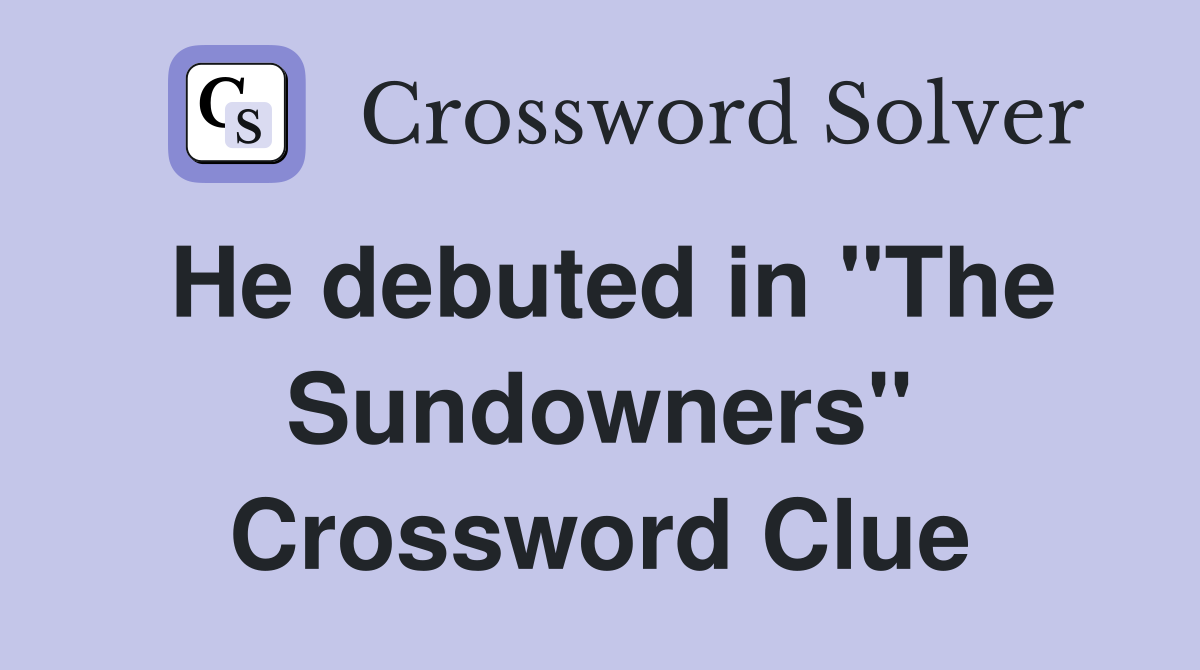 He debuted in "The Sundowners" Crossword Clue