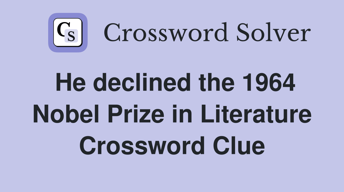 He declined the 1964 Nobel Prize in Literature Crossword Clue