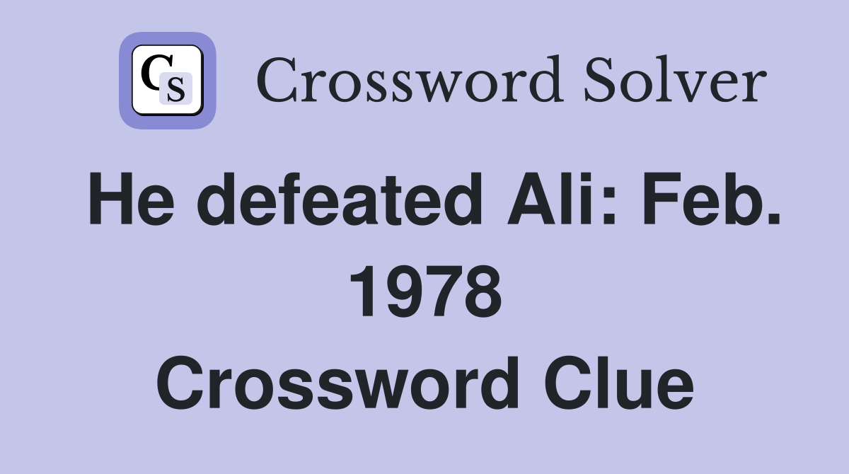 He defeated Ali: Feb. 1978 Crossword Clue