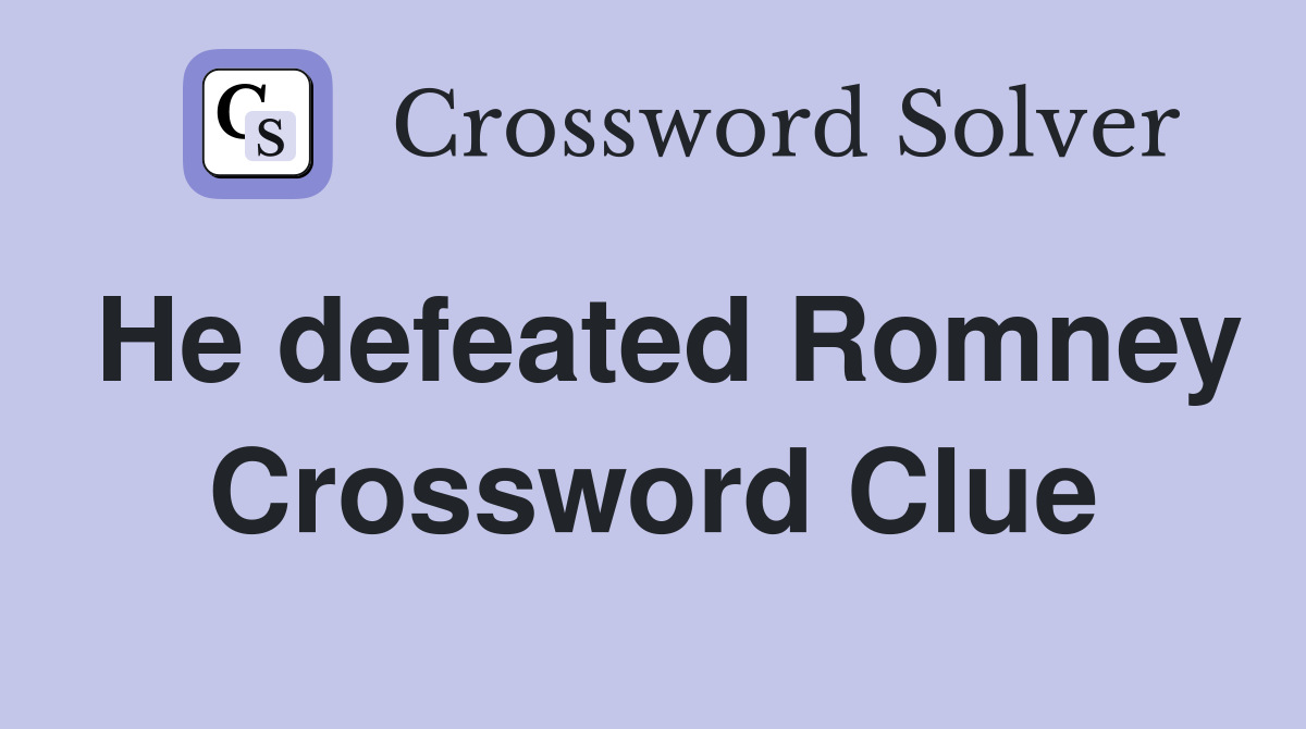 He defeated Romney Crossword Clue