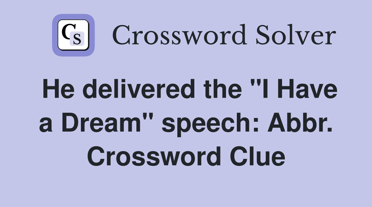 He delivered the "I Have a Dream" speech: Abbr. Crossword Clue