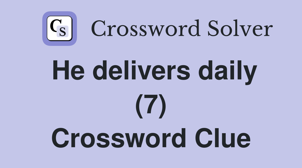 He delivers daily (7) Crossword Clue