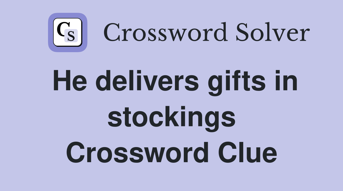 He delivers gifts in stockings Crossword Clue