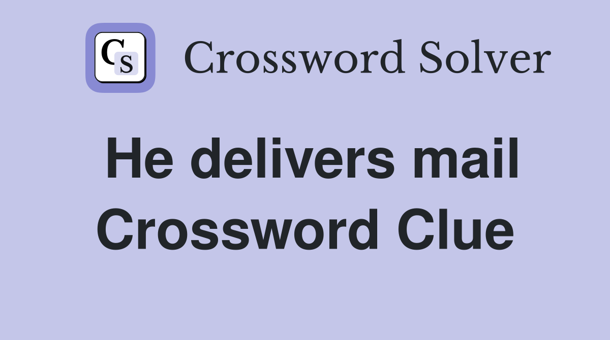 He delivers mail Crossword Clue