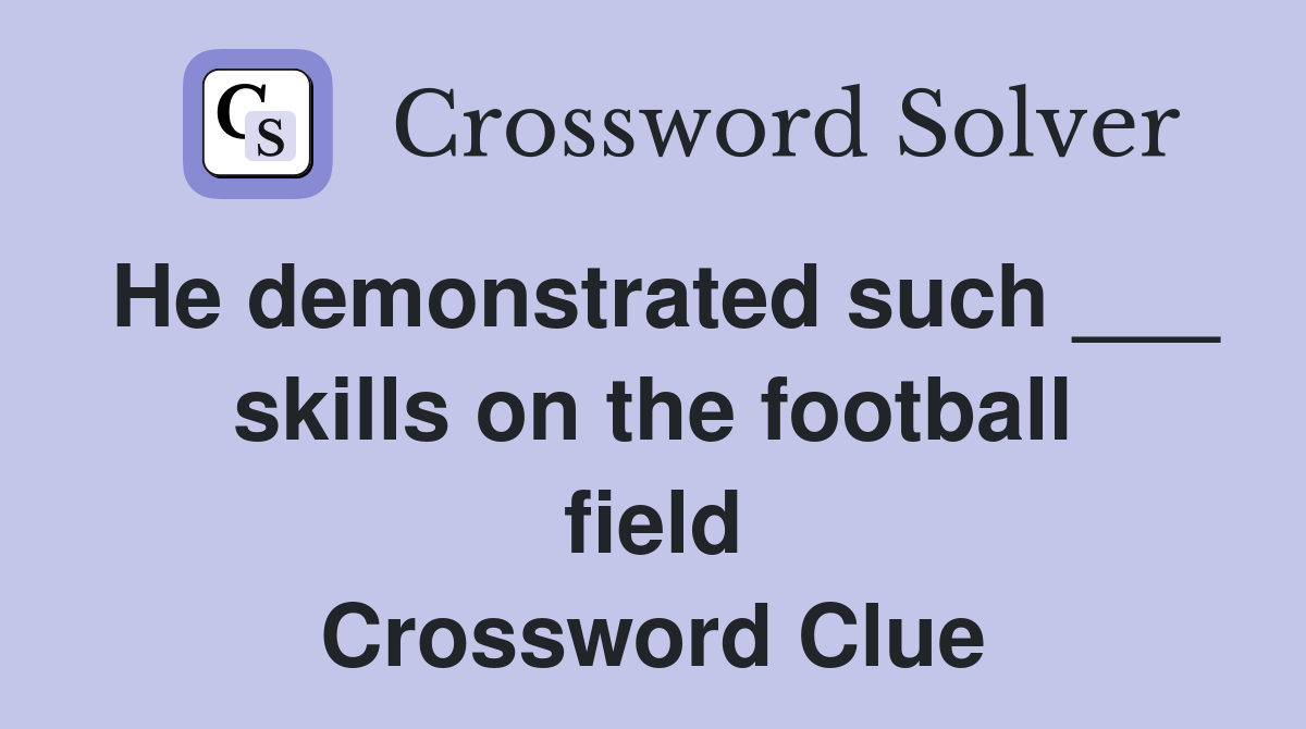 He demonstrated such ___ skills on the football field Crossword Clue