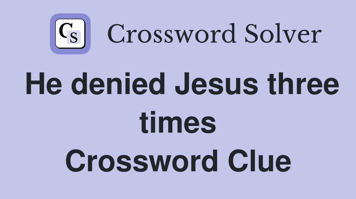 He denied Jesus three times Crossword Clue