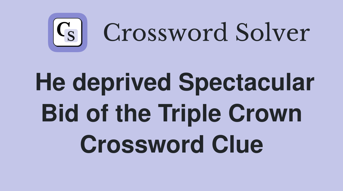 He deprived Spectacular Bid of the Triple Crown Crossword Clue