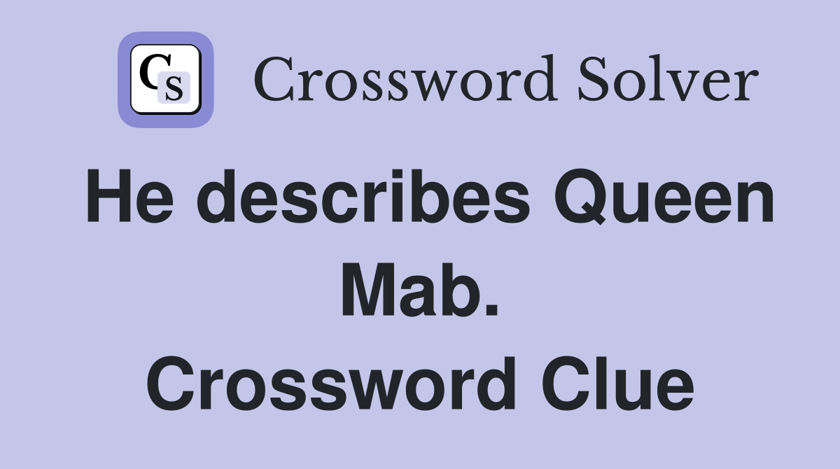 He describes Queen Mab. Crossword Clue