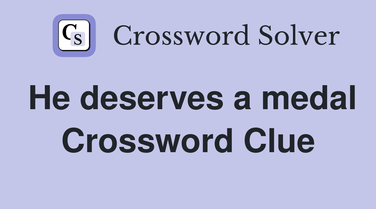 He deserves a medal Crossword Clue