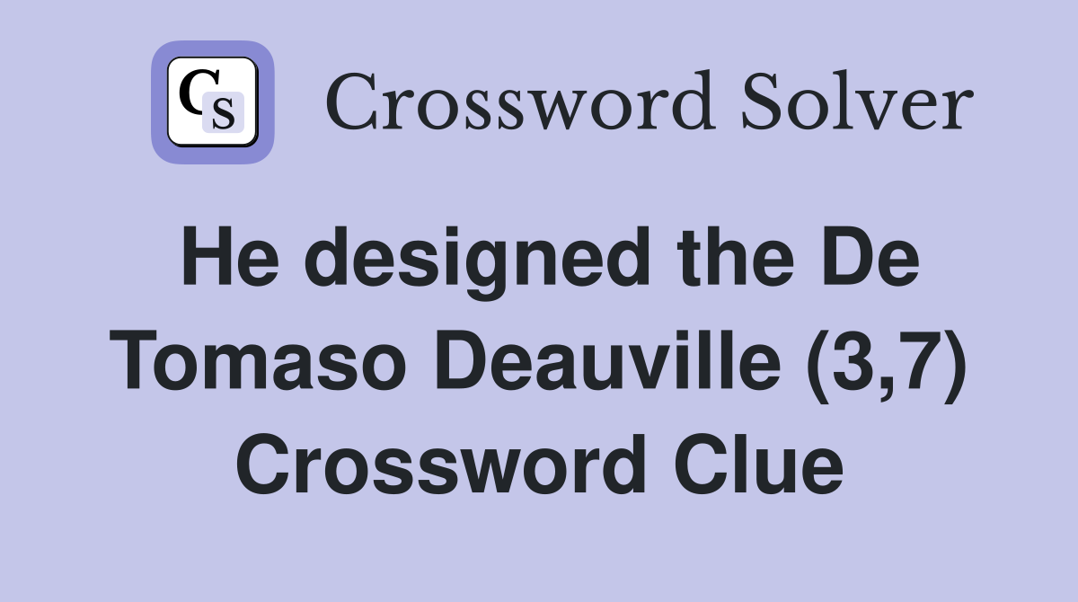 He designed the De Tomaso Deauville (3,7) Crossword Clue