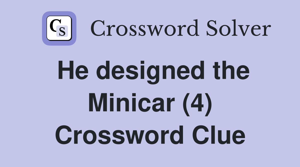 He designed the Minicar (4) Crossword Clue
