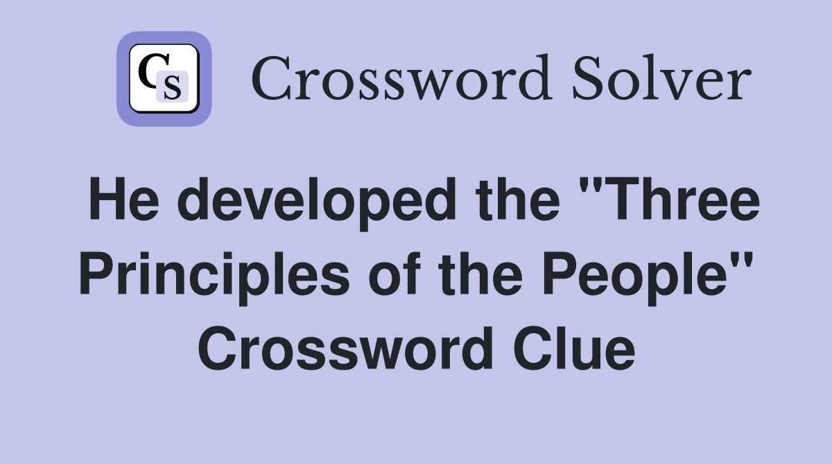 He developed the "Three Principles of the People" Crossword Clue