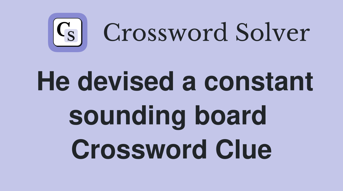 He devised a constant sounding board  Crossword Clue