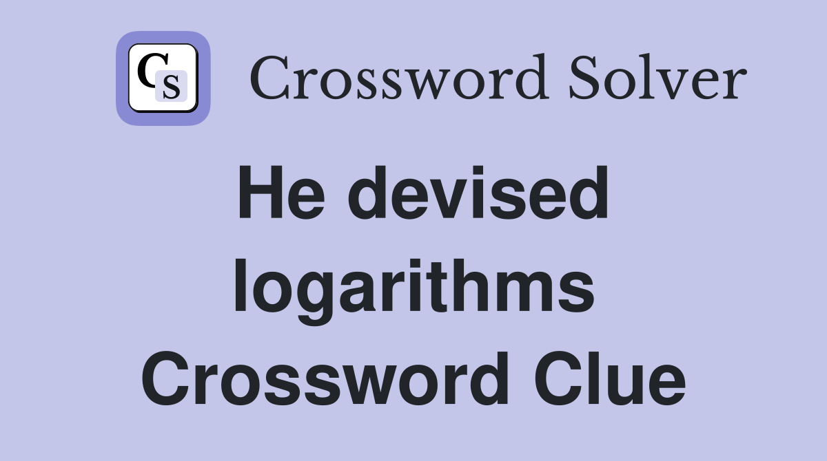 He devised logarithms Crossword Clue