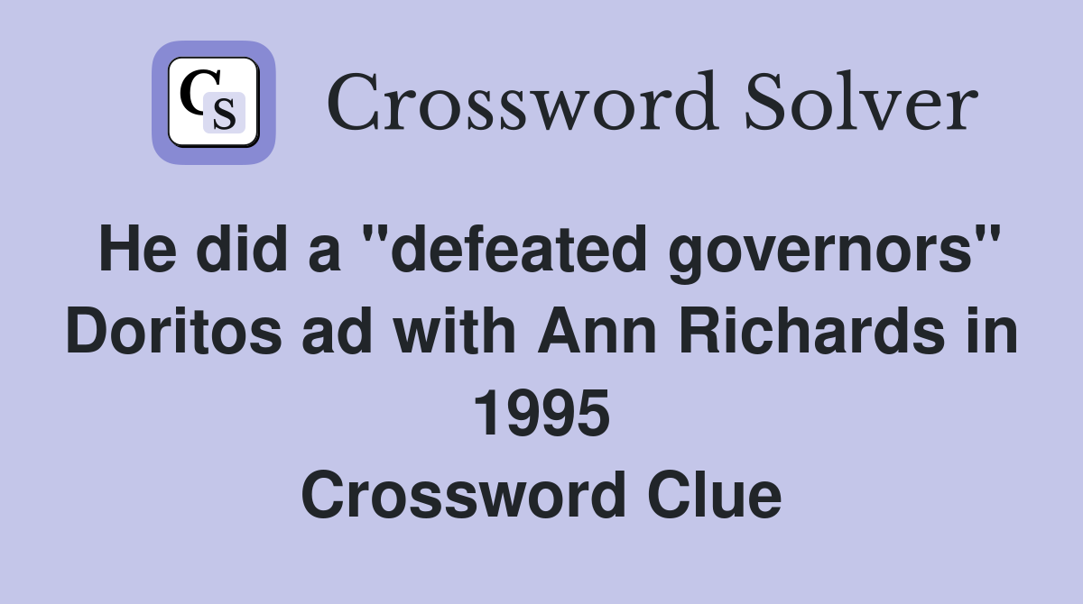He did a "defeated governors" Doritos ad with Ann Richards in 1995 Crossword Clue