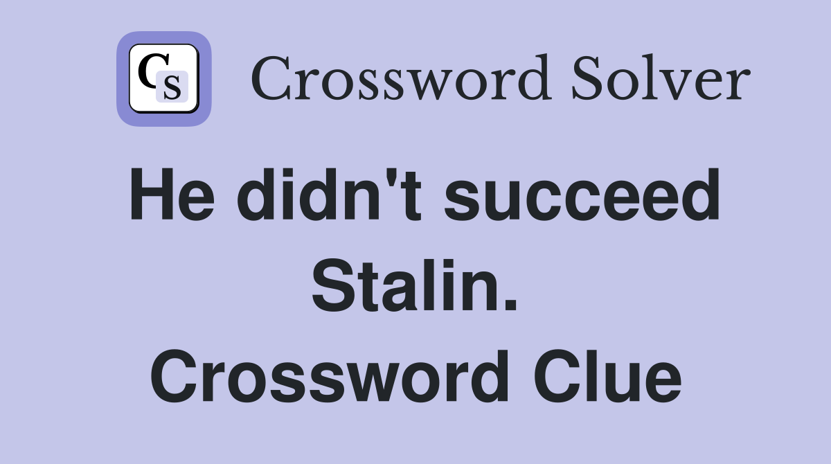 He didn't succeed Stalin. Crossword Clue