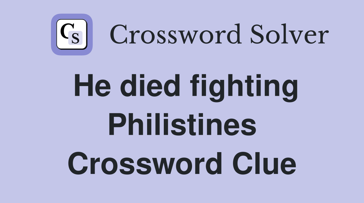 He died fighting Philistines Crossword Clue