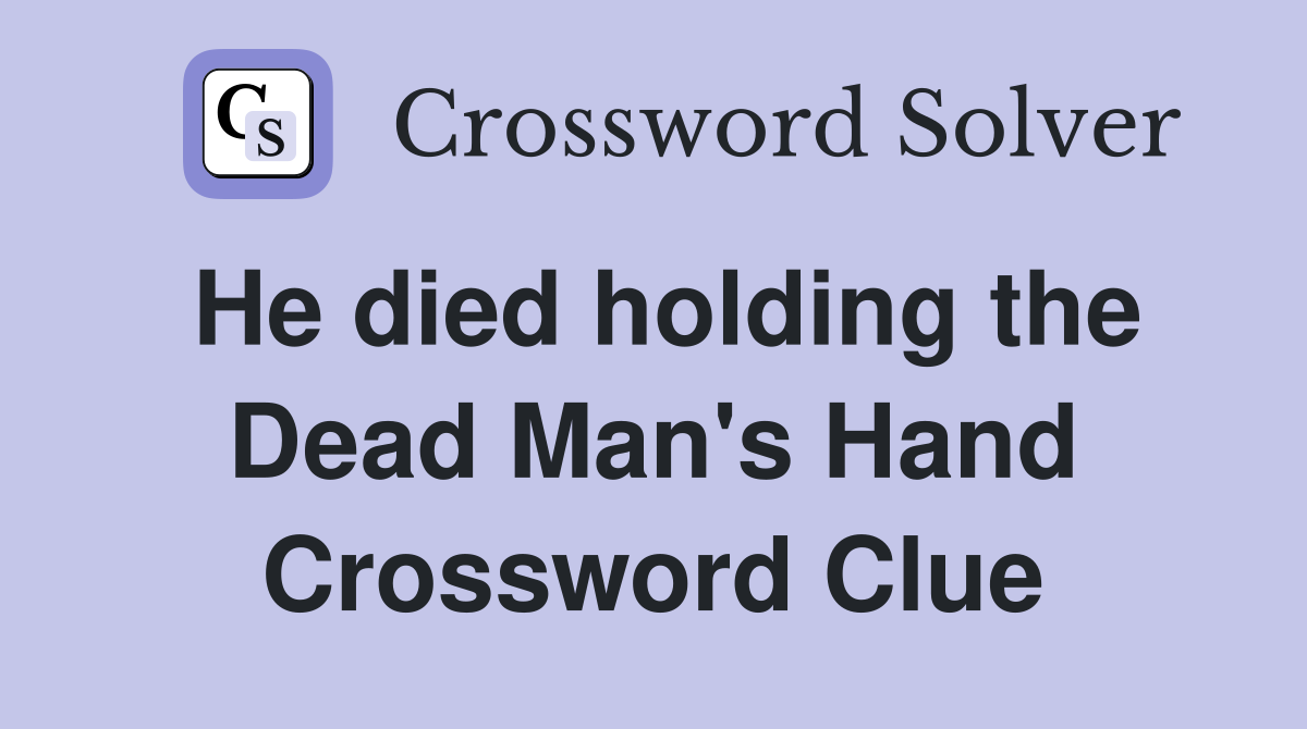 He died holding the Dead Man's Hand Crossword Clue