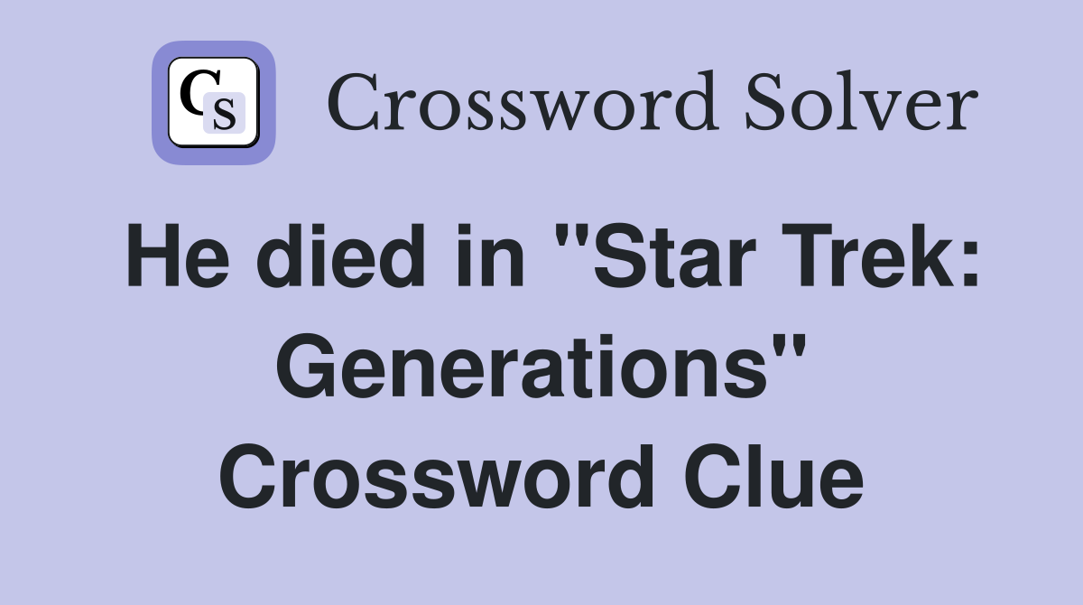 He died in "Star Trek: Generations" Crossword Clue
