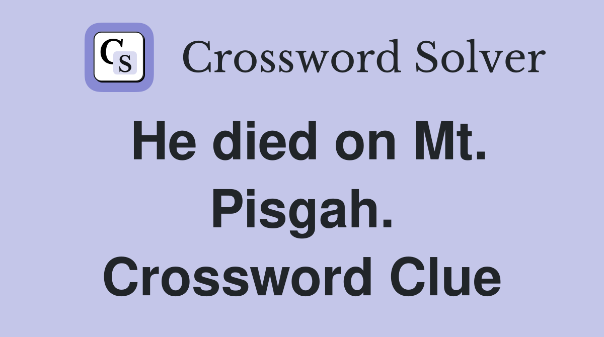 He died on Mt. Pisgah. Crossword Clue