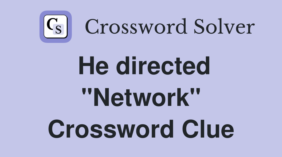 He directed "Network" Crossword Clue