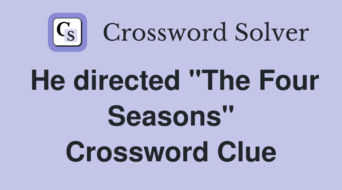 He directed "The Four Seasons" Crossword Clue