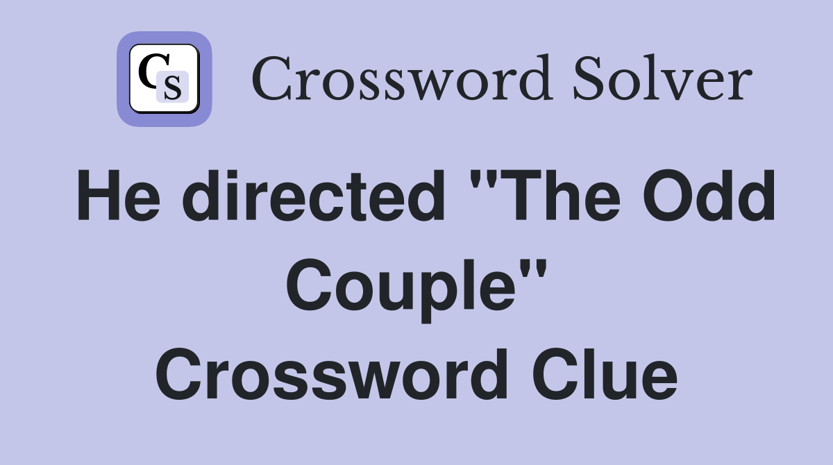 He directed "The Odd Couple" Crossword Clue