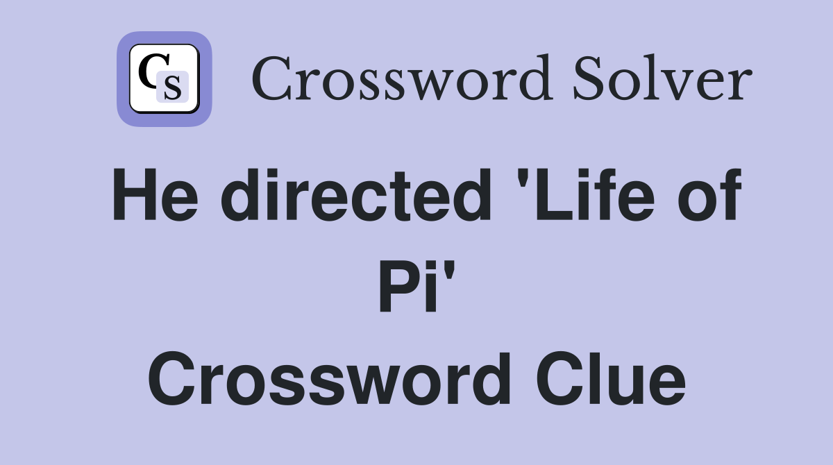 He directed 'Life of Pi' Crossword Clue