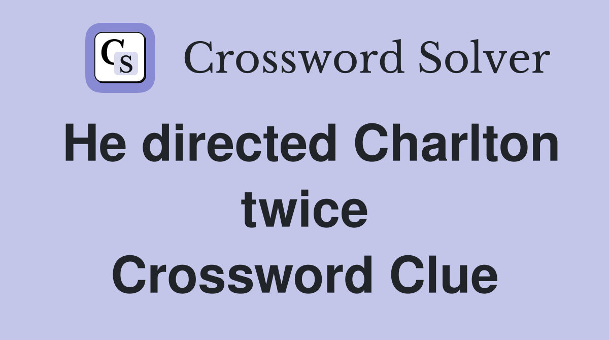 He directed Charlton twice Crossword Clue