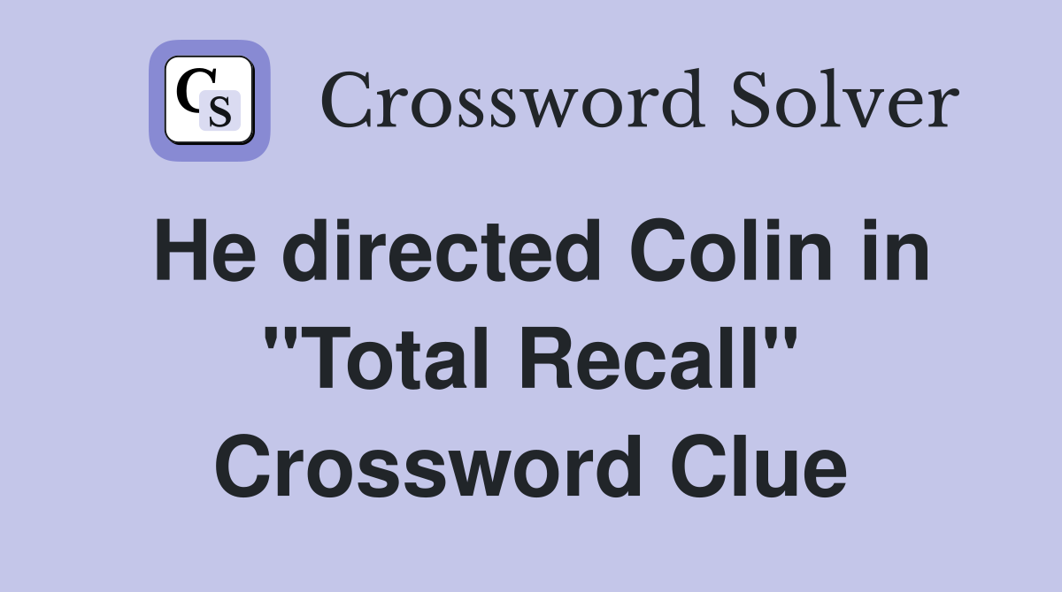 He directed Colin in "Total Recall" Crossword Clue