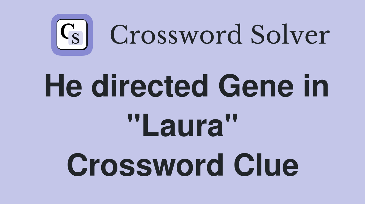 He directed Gene in "Laura" Crossword Clue