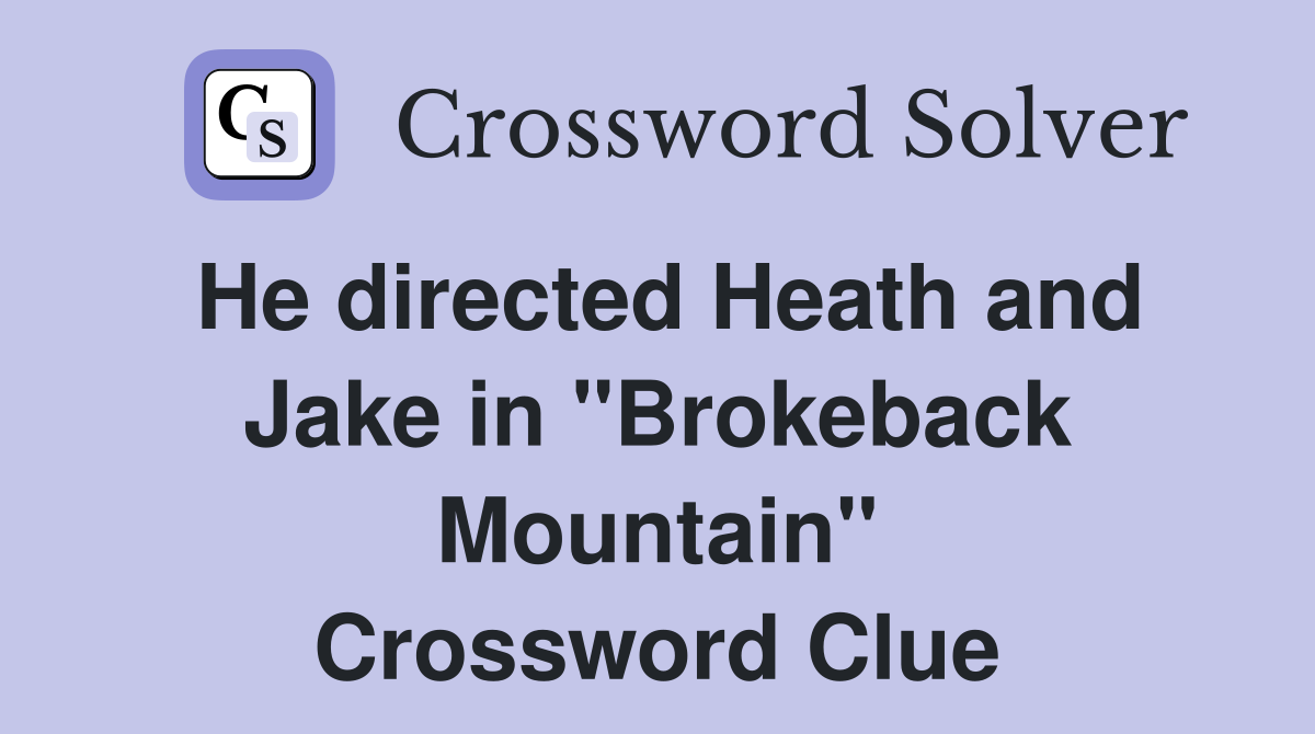 He directed Heath and Jake in "Brokeback Mountain" Crossword Clue