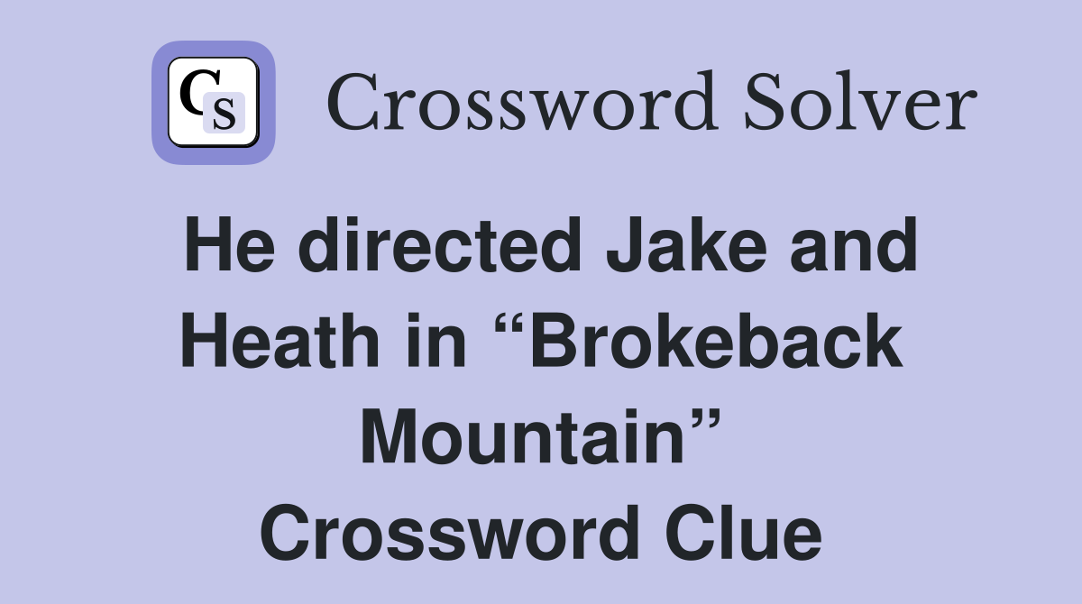 He directed Jake and Heath in “Brokeback Mountain” Crossword Clue