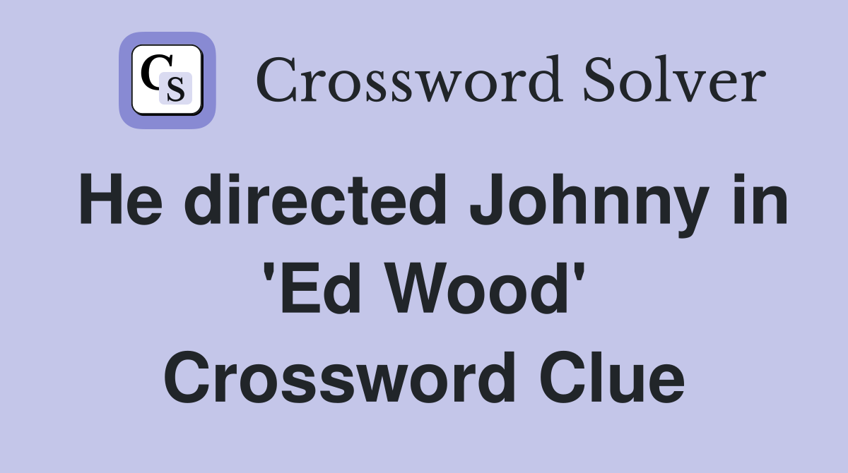 He directed Johnny in 'Ed Wood' Crossword Clue